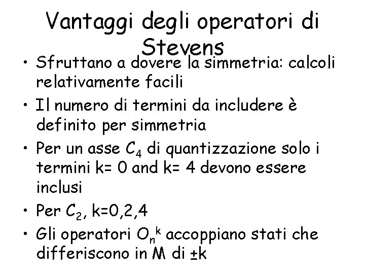 Vantaggi degli operatori di Stevens • Sfruttano a dovere la simmetria: calcoli relativamente facili