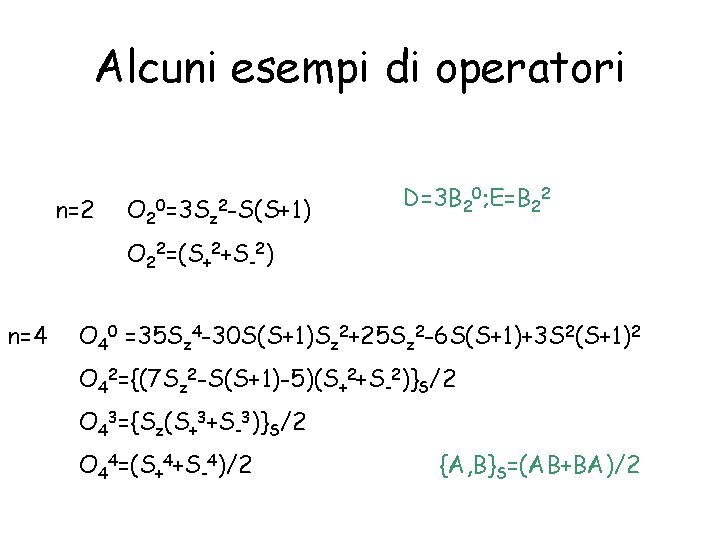 Alcuni esempi di operatori n=2 O 20=3 Sz 2 -S(S+1) D=3 B 20; E=B