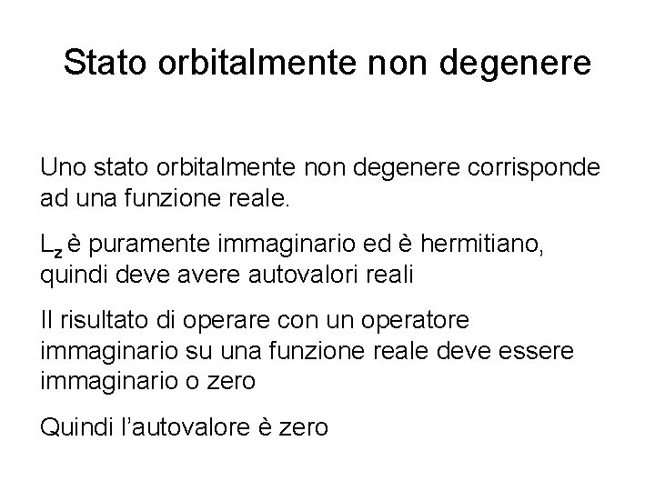 Stato orbitalmente non degenere Uno stato orbitalmente non degenere corrisponde ad una funzione reale.