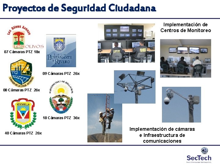Proyectos de Seguridad Ciudadana Implementación de Centros de Monitoreo 07 Cámaras PTZ 18 x Proyectos de Seguridad Ciudadana Implementación de Centros de Monitoreo 07 Cámaras PTZ 18 x