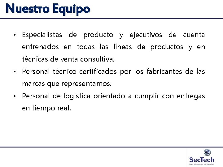 Nuestro Equipo • Especialistas de producto y ejecutivos de cuenta entrenados en todas líneas Nuestro Equipo • Especialistas de producto y ejecutivos de cuenta entrenados en todas líneas