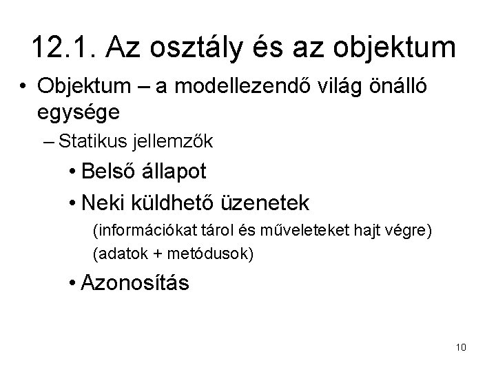 12. 1. Az osztály és az objektum • Objektum – a modellezendő világ önálló