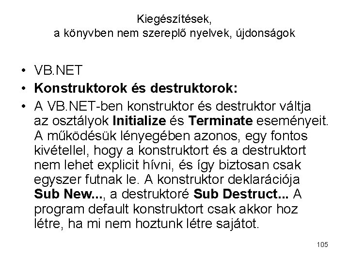 Kiegészítések, a könyvben nem szereplő nyelvek, újdonságok • VB. NET • Konstruktorok és destruktorok: