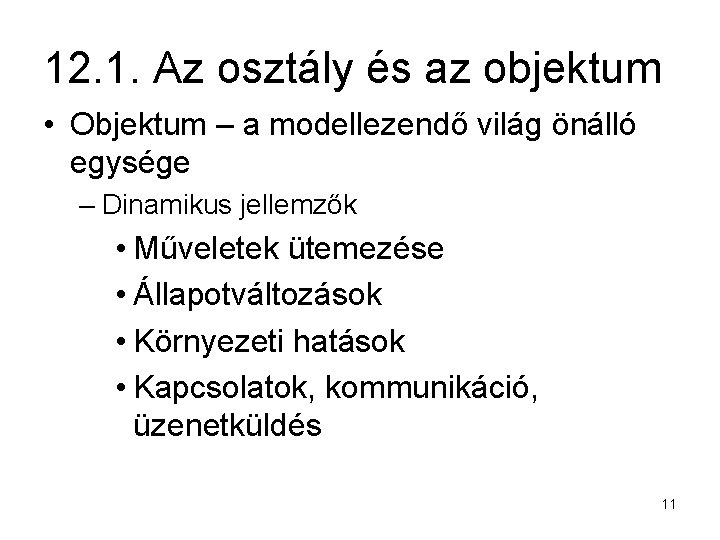 12. 1. Az osztály és az objektum • Objektum – a modellezendő világ önálló