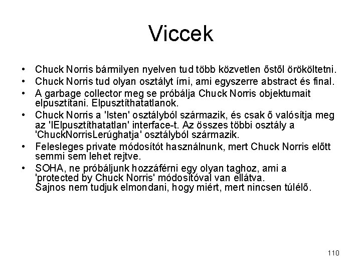 Viccek • Chuck Norris bármilyen nyelven tud több közvetlen őstől örököltetni. • Chuck Norris