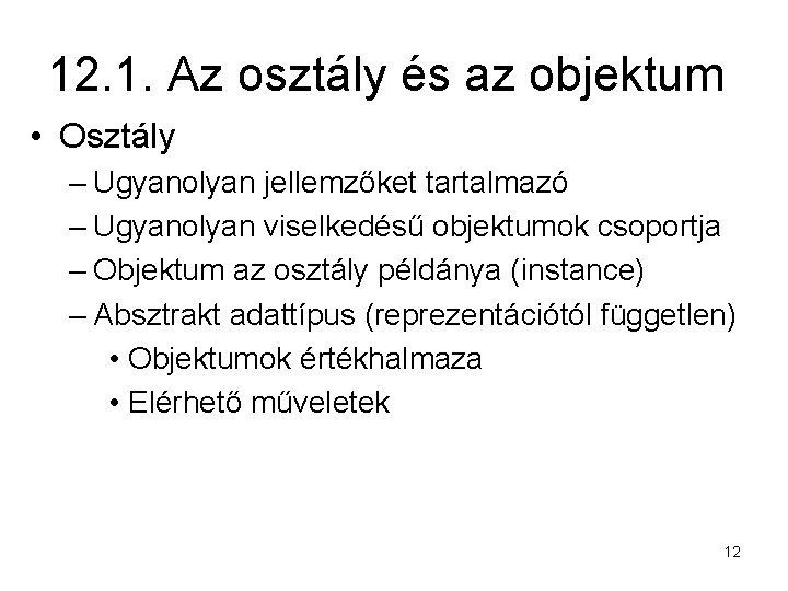 12. 1. Az osztály és az objektum • Osztály – Ugyanolyan jellemzőket tartalmazó –