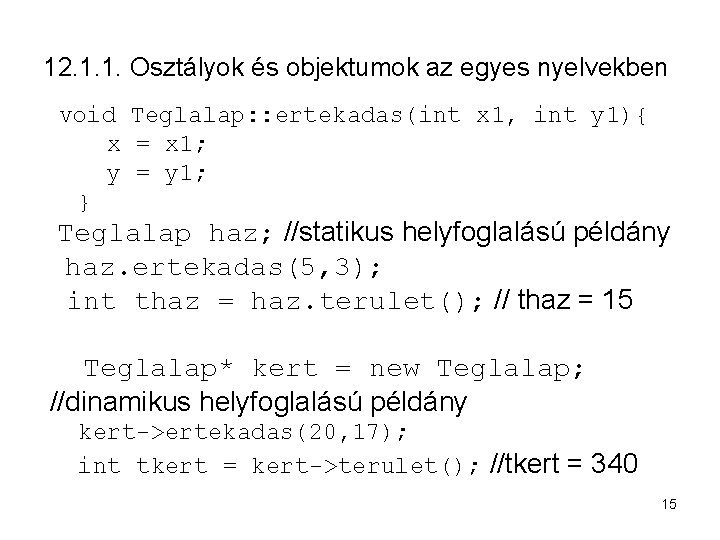 12. 1. 1. Osztályok és objektumok az egyes nyelvekben void Teglalap: : ertekadas(int x