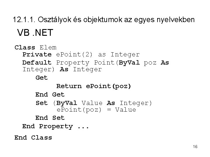 12. 1. 1. Osztályok és objektumok az egyes nyelvekben VB. NET Class Elem Private