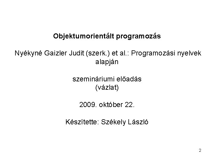 Objektumorientált programozás Nyékyné Gaizler Judit (szerk. ) et al. : Programozási nyelvek alapján szemináriumi