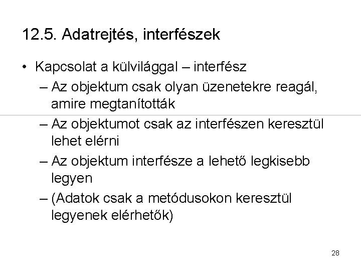 12. 5. Adatrejtés, interfészek • Kapcsolat a külvilággal – interfész – Az objektum csak