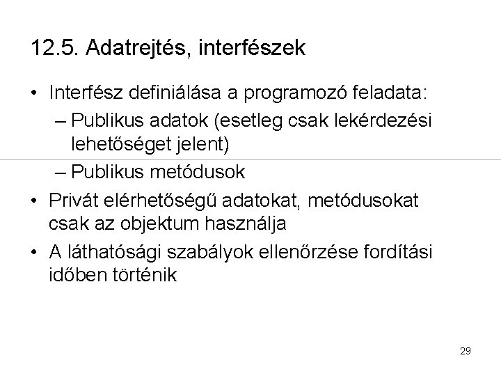 12. 5. Adatrejtés, interfészek • Interfész definiálása a programozó feladata: – Publikus adatok (esetleg