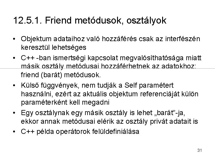 12. 5. 1. Friend metódusok, osztályok • Objektum adataihoz való hozzáférés csak az interfészén