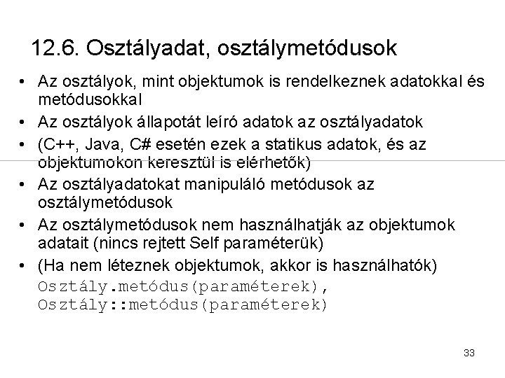 12. 6. Osztályadat, osztálymetódusok • Az osztályok, mint objektumok is rendelkeznek adatokkal és metódusokkal