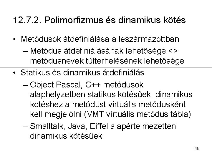 12. 7. 2. Polimorfizmus és dinamikus kötés • Metódusok átdefiniálása a leszármazottban – Metódus