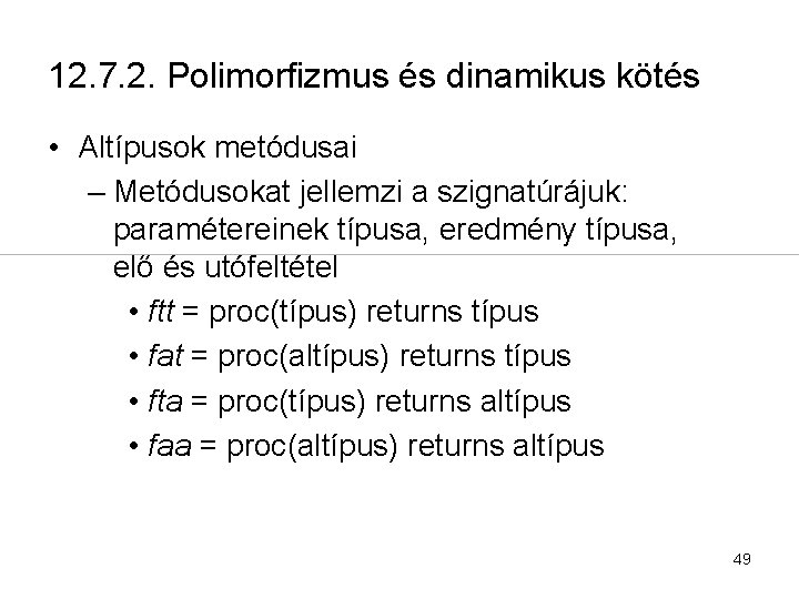 12. 7. 2. Polimorfizmus és dinamikus kötés • Altípusok metódusai – Metódusokat jellemzi a