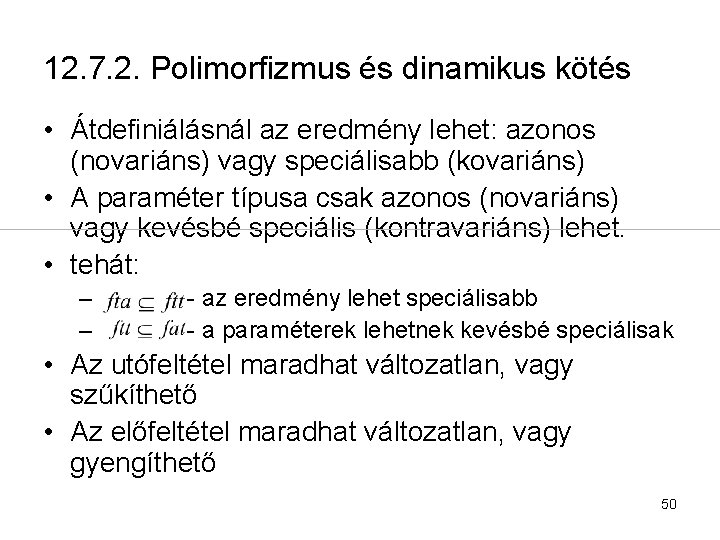 12. 7. 2. Polimorfizmus és dinamikus kötés • Átdefiniálásnál az eredmény lehet: azonos (novariáns)