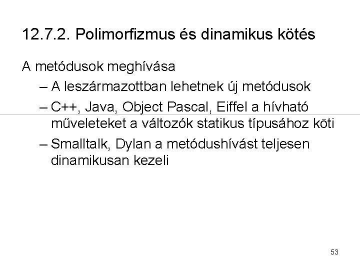 12. 7. 2. Polimorfizmus és dinamikus kötés A metódusok meghívása – A leszármazottban lehetnek