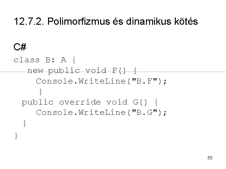 12. 7. 2. Polimorfizmus és dinamikus kötés C# class B: A { new public