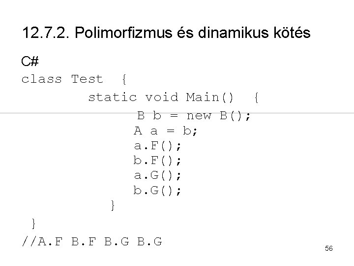 12. 7. 2. Polimorfizmus és dinamikus kötés C# class Test { static void Main()