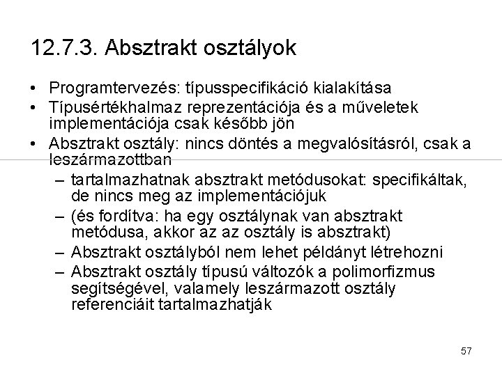 12. 7. 3. Absztrakt osztályok • Programtervezés: típusspecifikáció kialakítása • Típusértékhalmaz reprezentációja és a