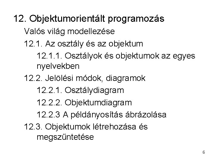 12. Objektumorientált programozás Valós világ modellezése 12. 1. Az osztály és az objektum 12.