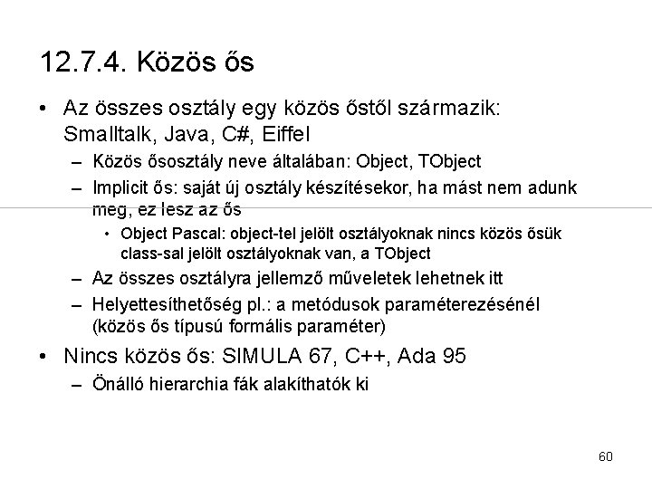 12. 7. 4. Közös ős • Az összes osztály egy közös őstől származik: Smalltalk,