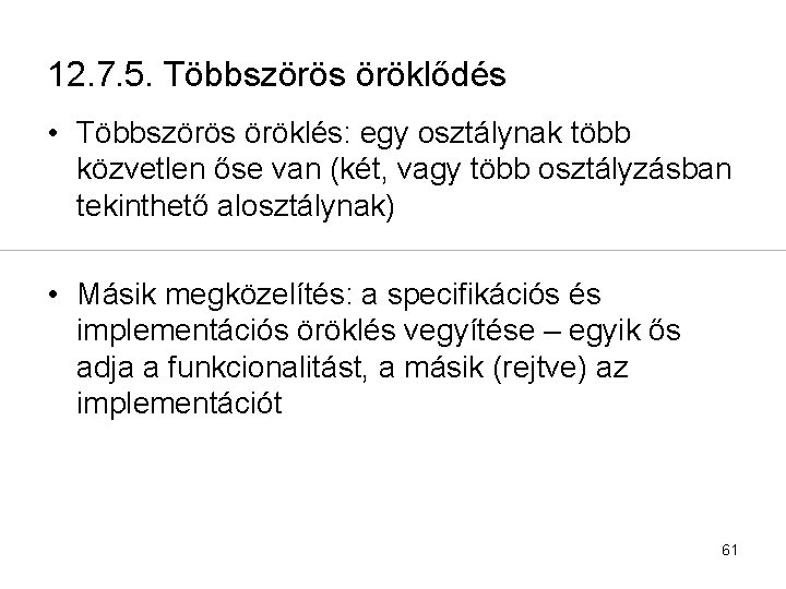 12. 7. 5. Többszörös öröklődés • Többszörös öröklés: egy osztálynak több közvetlen őse van