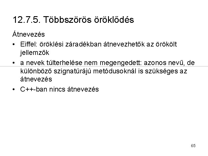 12. 7. 5. Többszörös öröklődés Átnevezés • Eiffel: öröklési záradékban átnevezhetők az örökölt jellemzők