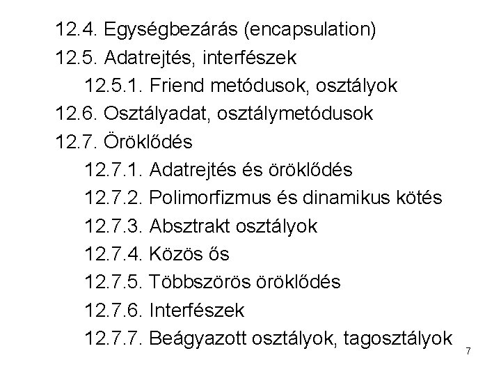 12. 4. Egységbezárás (encapsulation) 12. 5. Adatrejtés, interfészek 12. 5. 1. Friend metódusok, osztályok