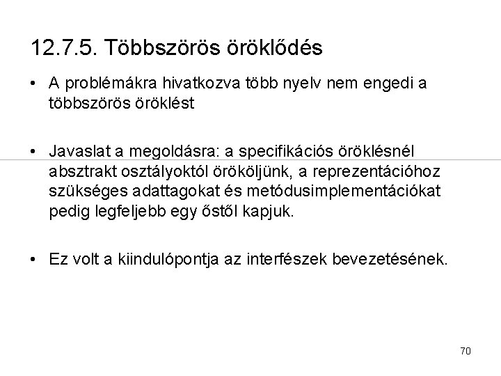 12. 7. 5. Többszörös öröklődés • A problémákra hivatkozva több nyelv nem engedi a