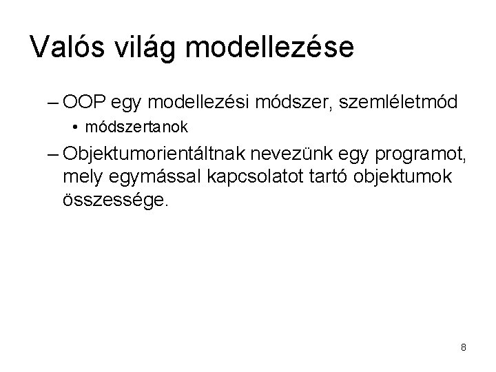 Valós világ modellezése – OOP egy modellezési módszer, szemléletmód • módszertanok – Objektumorientáltnak nevezünk