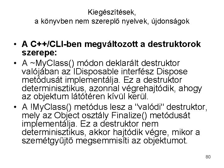 Kiegészítések, a könyvben nem szereplő nyelvek, újdonságok • A C++/CLI-ben megváltozott a destruktorok szerepe: