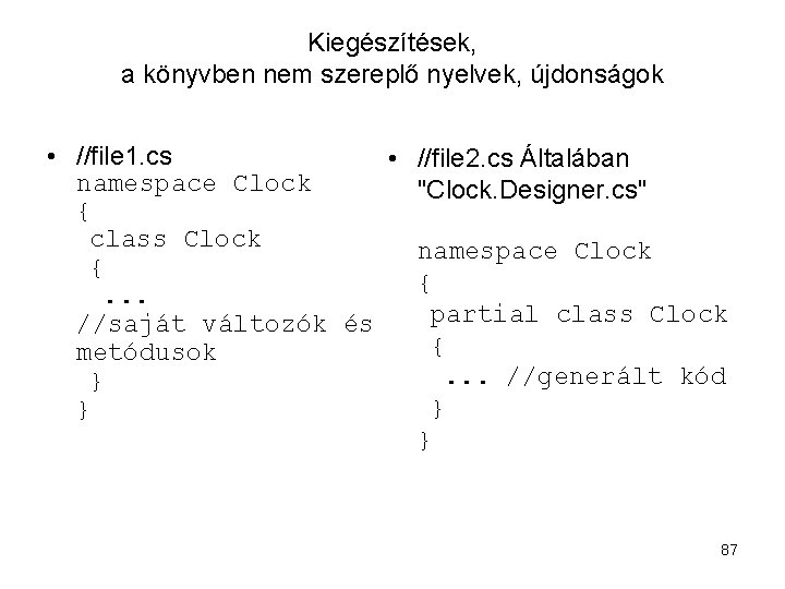 Kiegészítések, a könyvben nem szereplő nyelvek, újdonságok • //file 1. cs • namespace Clock