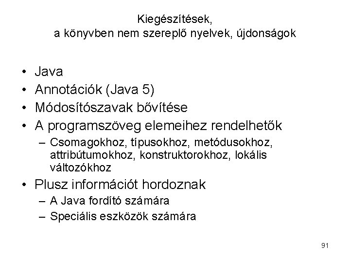 Kiegészítések, a könyvben nem szereplő nyelvek, újdonságok • • Java Annotációk (Java 5) Módosítószavak