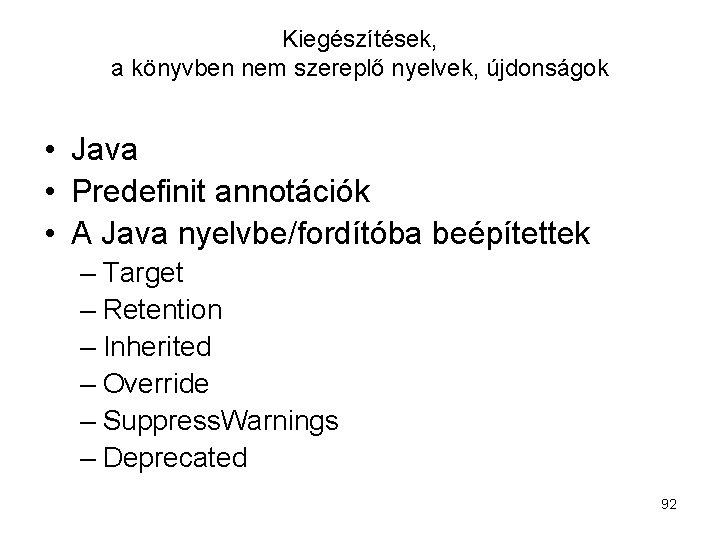 Kiegészítések, a könyvben nem szereplő nyelvek, újdonságok • Java • Predefinit annotációk • A