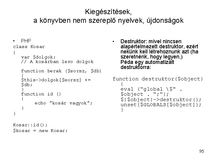 Kiegészítések, a könyvben nem szereplő nyelvek, újdonságok • PHP class Kosar { var $dolgok;