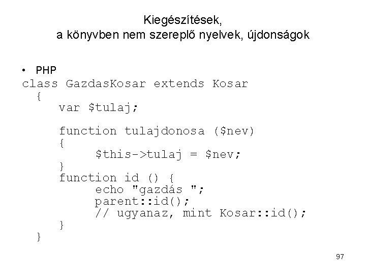Kiegészítések, a könyvben nem szereplő nyelvek, újdonságok • PHP class Gazdas. Kosar extends Kosar