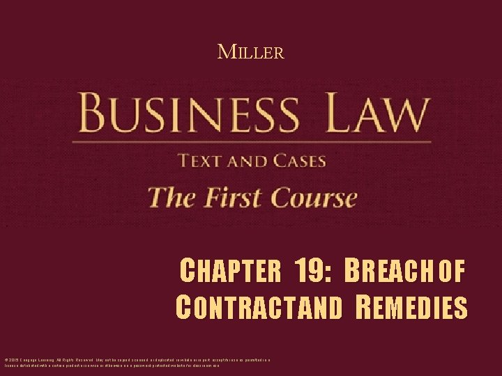 MILLER CHAPTER 19: BREACH OF CONTRACT AND REMEDIES © 2015 Cengage Learning. All Rights