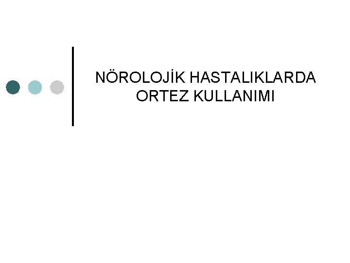 NÖROLOJİK HASTALIKLARDA ORTEZ KULLANIMI 