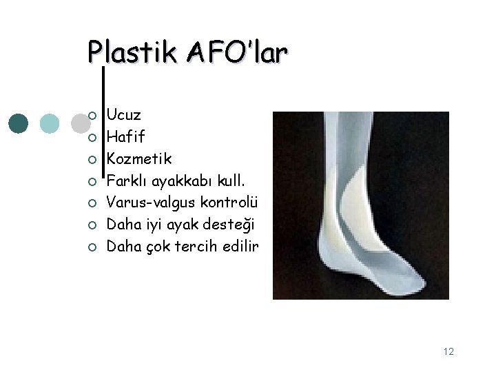 Plastik AFO’lar ¢ ¢ ¢ ¢ Ucuz Hafif Kozmetik Farklı ayakkabı kull. Varus-valgus kontrolü