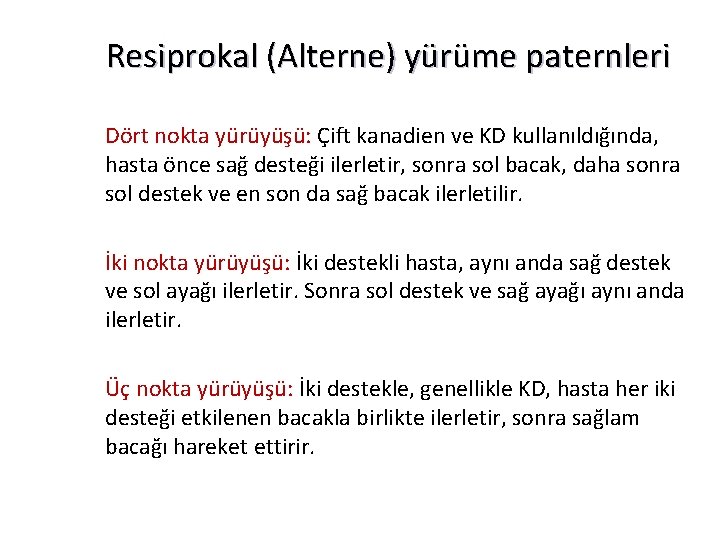 Resiprokal (Alterne) yürüme paternleri Dört nokta yürüyüşü: Çift kanadien ve KD kullanıldığında, hasta önce