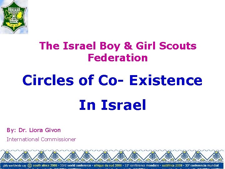 The Israel Boy & Girl Scouts Federation Circles of Co- Existence In Israel By: