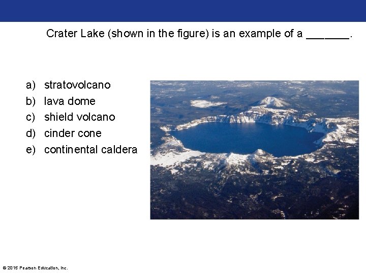 Crater Lake (shown in the figure) is an example of a _______. a) b)