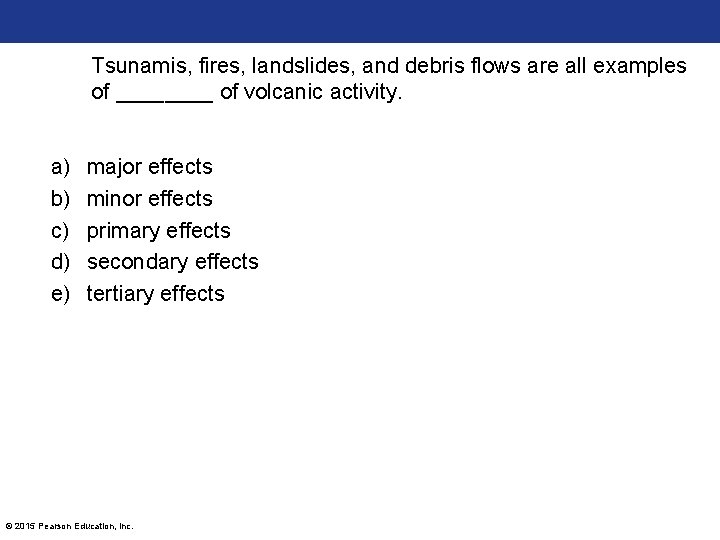 Tsunamis, fires, landslides, and debris flows are all examples of ____ of volcanic activity.