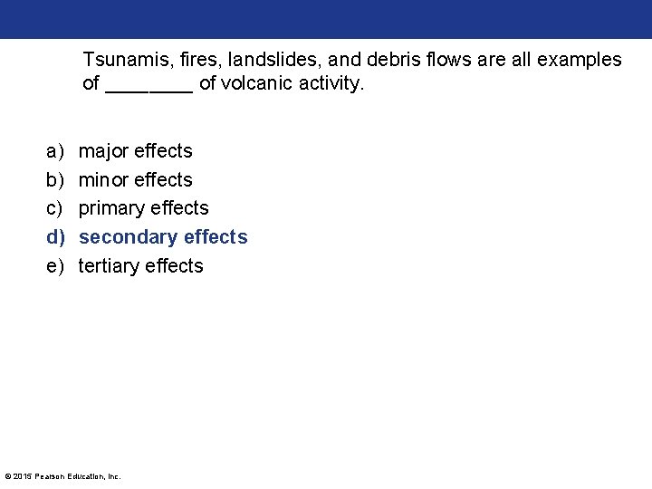 Tsunamis, fires, landslides, and debris flows are all examples of ____ of volcanic activity.