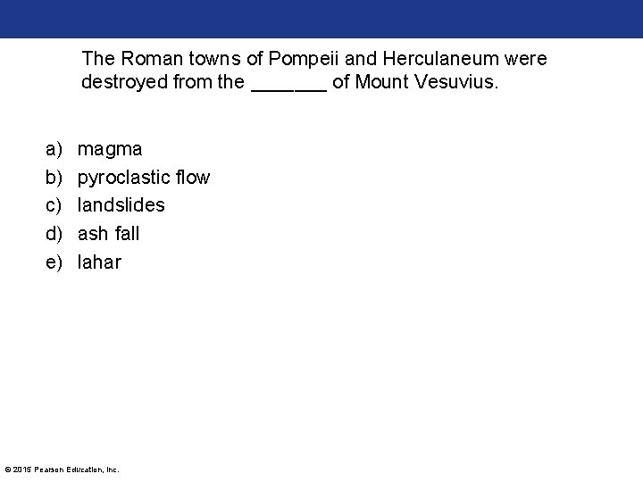 The Roman towns of Pompeii and Herculaneum were destroyed from the _______ of Mount