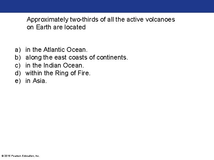 Approximately two-thirds of all the active volcanoes on Earth are located a) b) c)