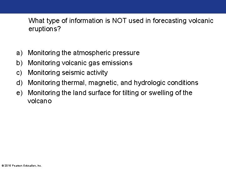 What type of information is NOT used in forecasting volcanic eruptions? a) b) c)