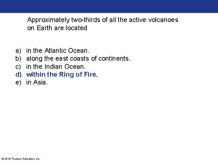 Approximately two-thirds of all the active volcanoes on Earth are located a) b) c)