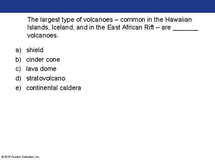 The largest type of volcanoes – common in the Hawaiian Islands, Iceland, and in